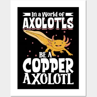 Be a Copper Axolotl Posters and Art